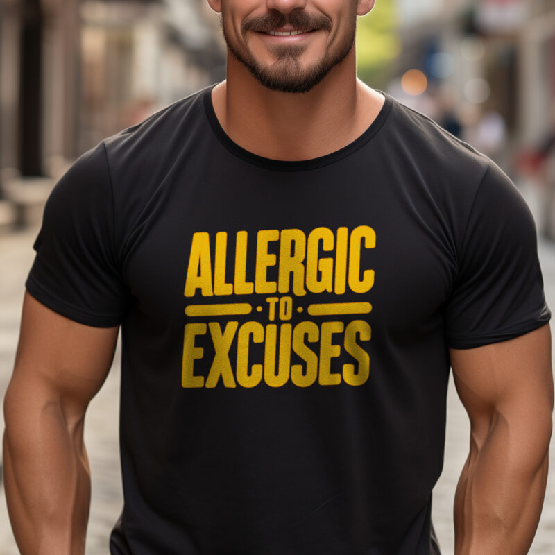 Man wearing an inspirational t-shirt with the phrase 'ALLERGIC TO EXCUSES' printed in bold yellow letters.